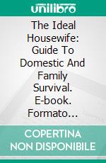 The Ideal Housewife: Guide To Domestic And Family Survival. E-book. Formato EPUB ebook