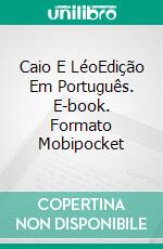 Caio E LéoEdição Em Português. E-book. Formato Mobipocket ebook di Levi Brito