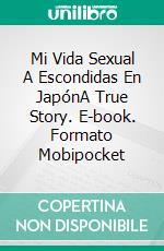 Mi Vida Sexual A Escondidas En JapónA True Story. E-book. Formato EPUB