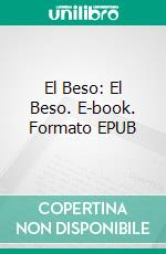 El Beso: El Beso. E-book. Formato EPUB ebook