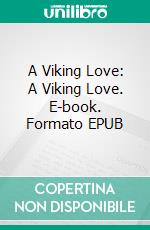 A Viking Love: A Viking Love. E-book. Formato EPUB ebook di Amaya Evans