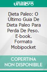 Dieta Paleo: O Último Guia De Dieta Paleo Para Perda De Peso. E-book. Formato EPUB