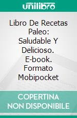 Libro De Recetas Paleo: Saludable Y Delicioso. E-book. Formato EPUB