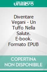 Diventare Vegani - Un Tuffo Nella Salute. E-book. Formato Mobipocket ebook di Bella Haas