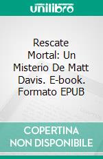 Rescate Mortal: Un Misterio De Matt Davis. E-book. Formato Mobipocket ebook di Joe Perrone Jr