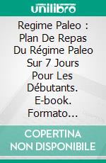 Regime Paleo : Plan De Repas Du Régime Paleo Sur 7 Jours Pour Les Débutants. E-book. Formato Mobipocket ebook di Kim Wilson