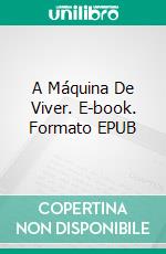 A Máquina De Viver. E-book. Formato Mobipocket ebook di Carmen Avila