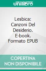 Lesbica: Canzoni Del Desiderio. E-book. Formato EPUB ebook