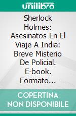 Sherlock Holmes: Asesinatos En El Viaje A India: Breve Misterio De Policial. E-book. Formato EPUB ebook