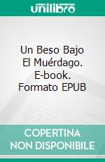 Un Beso Bajo El Muérdago. E-book. Formato EPUB ebook di Simona Liubicich