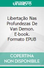 Libertação Nas Profundezas De Van Demon. E-book. Formato EPUB ebook
