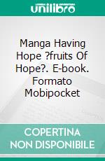 Manga Having Hope ?fruits Of Hope?. E-book. Formato Mobipocket ebook di Tetsuya Koja