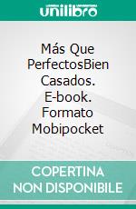 Más Que PerfectosBien Casados. E-book. Formato Mobipocket ebook