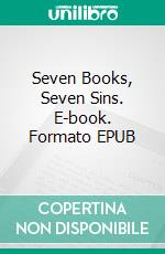 Seven Books, Seven Sins. E-book. Formato Mobipocket ebook di Claudio Hernández