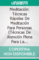 Meditación: Técnicas Rápidas De Meditación Para Personas (Técnicas De Atención Plena Para La Meditación). E-book. Formato EPUB ebook di Clara Spira