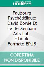 Faubourg Psychédélique: David Bowie Et Le Beckenham Arts Lab. E-book. Formato Mobipocket ebook