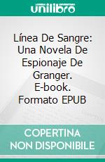 Línea De Sangre: Una Novela De Espionaje De Granger. E-book. Formato Mobipocket ebook