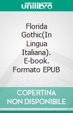 Florida Gothic(In Lingua Italiana). E-book. Formato Mobipocket ebook