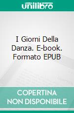 I Giorni Della Danza. E-book. Formato EPUB ebook