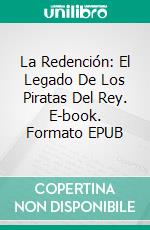 La Redención: El Legado De Los Piratas Del Rey. E-book. Formato EPUB ebook di MaryLu Tyndall