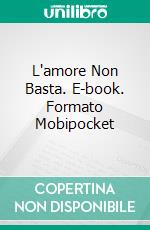 L'amore Non Basta. E-book. Formato Mobipocket