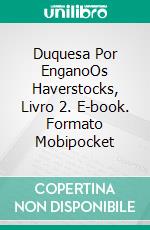 Duquesa Por EnganoOs Haverstocks, Livro 2. E-book. Formato EPUB ebook