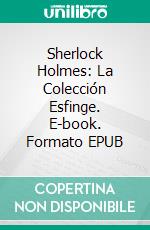 Sherlock Holmes: La Colección Esfinge. E-book. Formato EPUB ebook