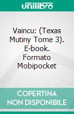 Vaincu: (Texas Mutiny Tome 3). E-book. Formato Mobipocket ebook di M.E. Carter