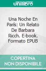 Una Noche En París: Un Relato De Barbara Ricch. E-book. Formato EPUB ebook