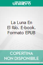 La Luna En El Río. E-book. Formato EPUB ebook