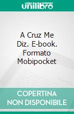 A Cruz Me Diz. E-book. Formato Mobipocket ebook di Darren Cox