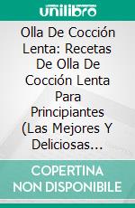 Olla De Cocción Lenta: Recetas De Olla De Cocción Lenta Para Principiantes (Las Mejores Y Deliciosas Recetas Para Personas). E-book. Formato EPUB ebook di Jessica Reinhard