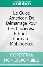 Le Guide Americain De Démarrage Pour Les Enchères. E-book. Formato Mobipocket ebook di Mark J. Allen