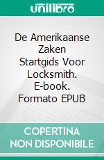 De Amerikaanse Zaken Startgids  Voor Locksmith. E-book. Formato Mobipocket ebook di Mark J. Allen