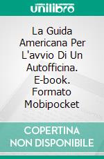 La Guida Americana Per L'avvio Di Un Autofficina. E-book. Formato Mobipocket