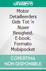 Motor Detailleerders Gids Tot 'n Nuwe Besigheid. E-book. Formato Mobipocket