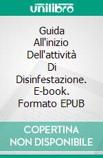 Guida All'inizio Dell'attività Di Disinfestazione. E-book. Formato EPUB ebook di Mark J. Allen