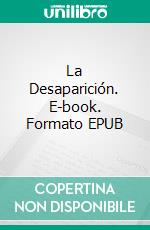 La Desaparición. E-book. Formato EPUB ebook