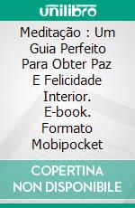 Meditação : Um Guia Perfeito Para Obter Paz E Felicidade Interior. E-book. Formato EPUB ebook