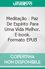 Meditação : Paz De Espírito Para Uma Vida Melhor. E-book. Formato Mobipocket ebook