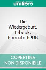 Die Wiedergeburt. E-book. Formato EPUB ebook