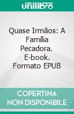 Quase Irmãos: A Família Pecadora. E-book. Formato EPUB ebook di Madelin Brook