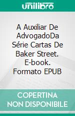 A Auxiliar De AdvogadoDa Série Cartas De Baker Street. E-book. Formato EPUB ebook di Michael Robertson