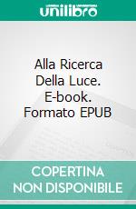 Alla Ricerca Della Luce. E-book. Formato Mobipocket ebook di Darren Cox