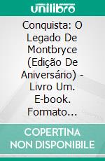 Conquista: O Legado De Montbryce (Edição De Aniversário) - Livro Um. E-book. Formato EPUB ebook