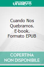 Cuando Nos Quebramos. E-book. Formato EPUB ebook