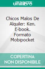 Chicos Malos De Alquiler: Ken. E-book. Formato EPUB ebook