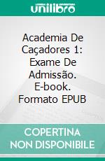 Academia De Caçadores 1: Exame De Admissão. E-book. Formato EPUB