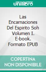 Las Encarnaciones Del Espirito Soh Volumen I. E-book. Formato Mobipocket ebook