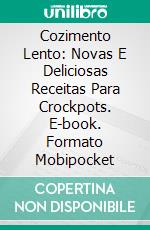 Cozimento Lento: Novas E Deliciosas Receitas Para Crockpots. E-book. Formato Mobipocket ebook di Sarah Hatch